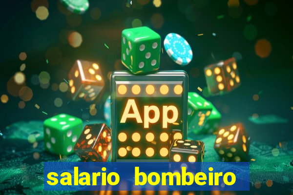 salario bombeiro militar bahia